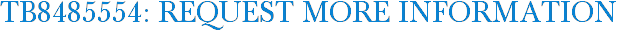 TB8485554: Request More Information