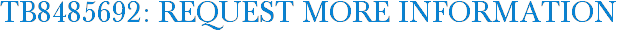 TB8485692: Request More Information