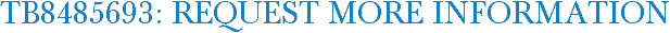 TB8485693: Request More Information