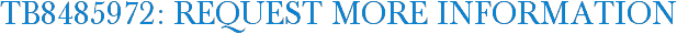 TB8485972: Request More Information