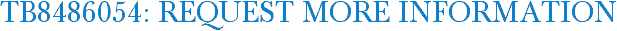 TB8486054: Request More Information