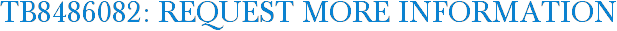 TB8486082: Request More Information