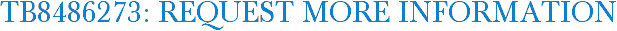 TB8486273: Request More Information