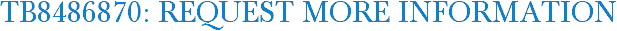 TB8486870: Request More Information
