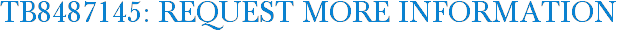 TB8487145: Request More Information
