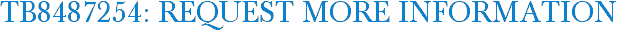 TB8487254: Request More Information