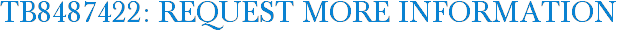 TB8487422: Request More Information