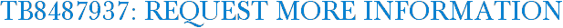 TB8487937: Request More Information