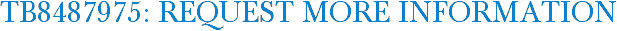 TB8487975: Request More Information