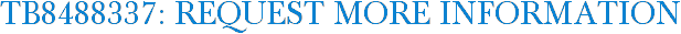 TB8488337: Request More Information