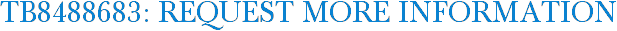 TB8488683: Request More Information