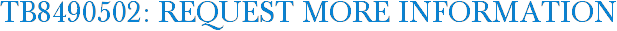 TB8490502: Request More Information