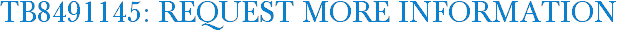 TB8491145: Request More Information
