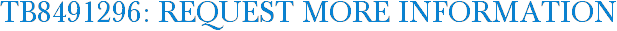 TB8491296: Request More Information
