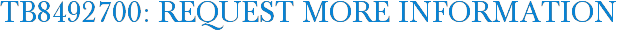 TB8492700: Request More Information