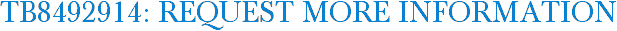 TB8492914: Request More Information