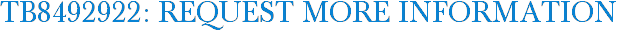TB8492922: Request More Information