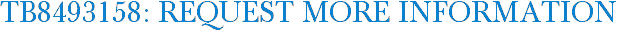 TB8493158: Request More Information