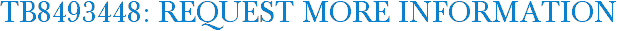 TB8493448: Request More Information