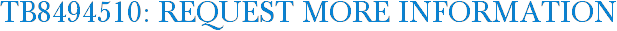 TB8494510: Request More Information