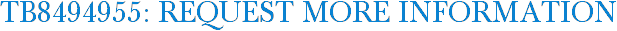 TB8494955: Request More Information