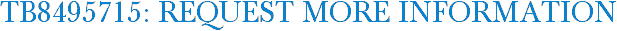 TB8495715: Request More Information