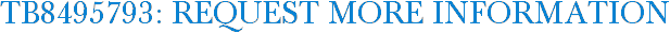 TB8495793: Request More Information