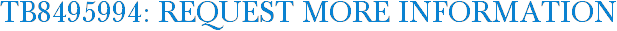 TB8495994: Request More Information