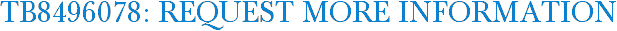 TB8496078: Request More Information