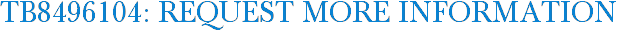 TB8496104: Request More Information