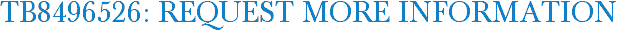 TB8496526: Request More Information