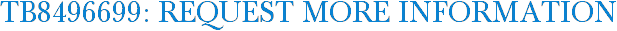 TB8496699: Request More Information