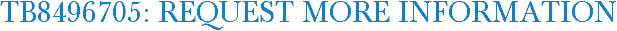 TB8496705: Request More Information