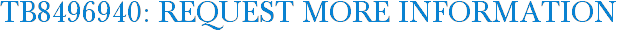 TB8496940: Request More Information