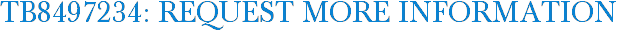 TB8497234: Request More Information