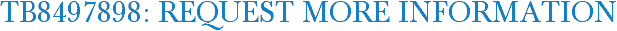 TB8497898: Request More Information