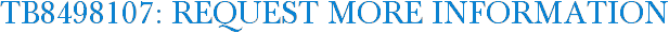 TB8498107: Request More Information