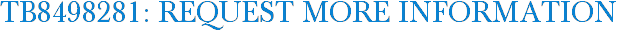 TB8498281: Request More Information