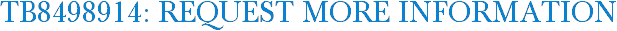 TB8498914: Request More Information