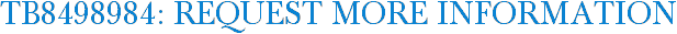 TB8498984: Request More Information