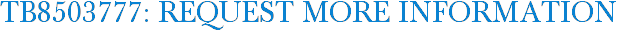 TB8503777: Request More Information