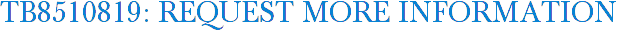TB8510819: Request More Information