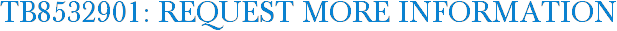TB8532901: Request More Information