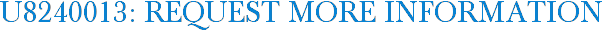 U8240013: Request More Information