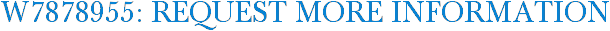 W7878955: Request More Information