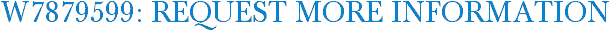 W7879599: Request More Information