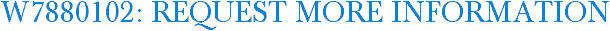 W7880102: Request More Information