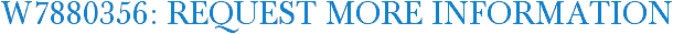 W7880356: Request More Information