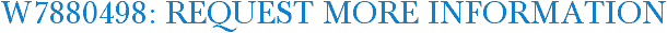 W7880498: Request More Information