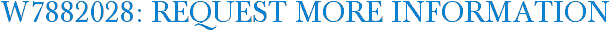 W7882028: Request More Information